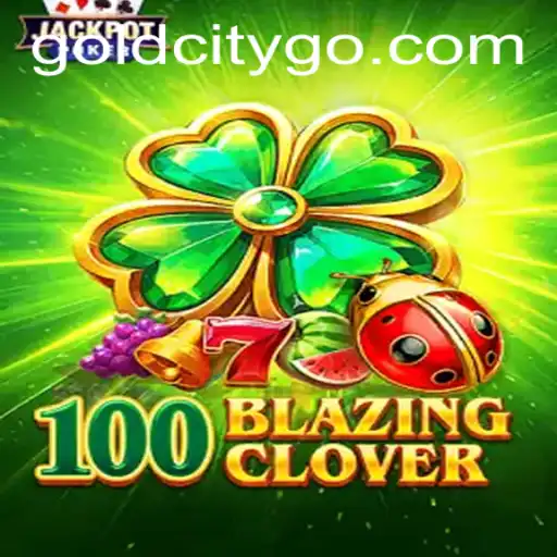 Explore the Thrilling World of 100BlazingClover: An Adventure into Gold City